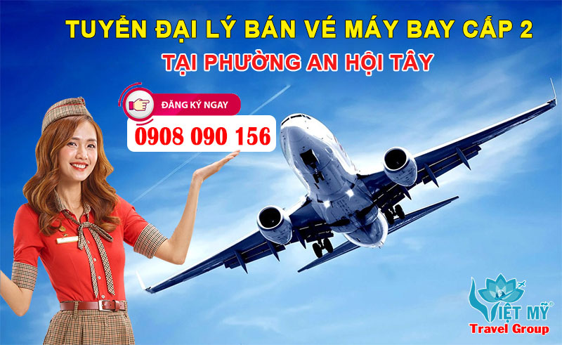 Tuyển đại lý bán vé máy bay cấp 2 tại phường An Hội Tây, TPHCM