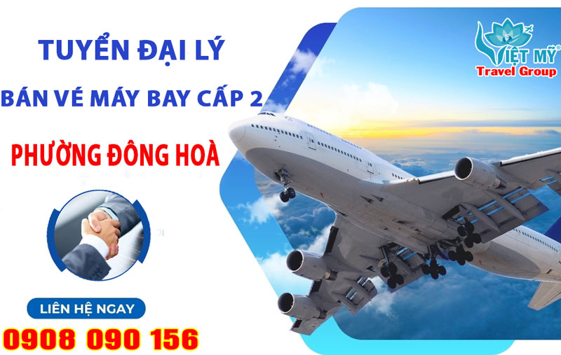 Tuyển đại lý bán vé máy bay cấp 2 tại phường Đông Hoà, TPHCM 1 Tuyển đại lý bán vé máy bay cấp 2 tại phường Đông Hoà, TPHCM