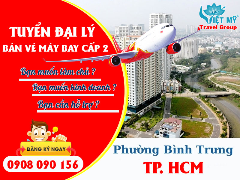 Tuyển đại lý bán vé máy bay cấp 2 tại phường Bình Trưng, TPHCM