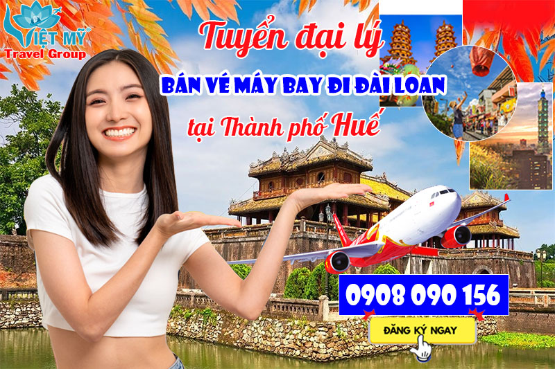 Tuyển đại lý bán vé máy bay đi Đài Loan tại Thành phố Huế