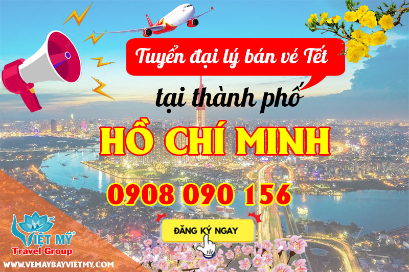 Tuyển đại lý bán vé Tết tại Thành phố Hồ Chí Minh Việt Nam