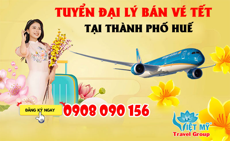 Tuyển đại lý bán vé Tết tại Thành phố Huế Việt Nam