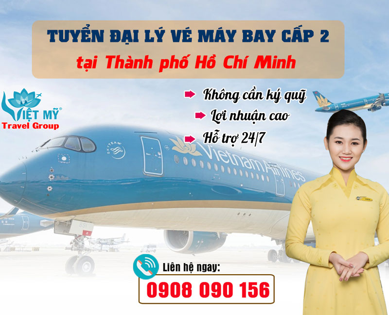 Tuyển đại lý vé máy bay cấp 2 tại Thành phố Hồ Chí Minh Việt Nam